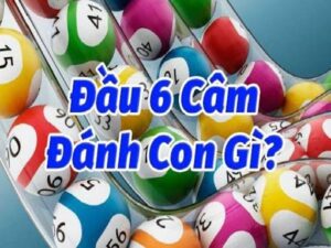 Đâu cầm 6 mai đánh con gì chuẩn nhất, đổi đời nhanh chóng