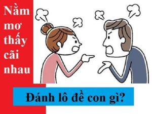 Cãi nhau đánh số gì: Giải mã chi tiết nhất ý nghĩa về giấc mơ