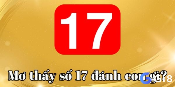 Mơ thấy số 17 đánh con gì là chính xác nhất