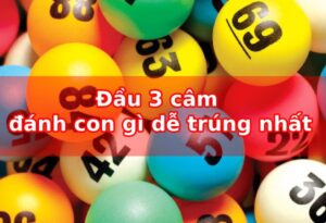 Đâu cầm 3 mai đánh con gì chuẩn nhất giúp ăn tiền?