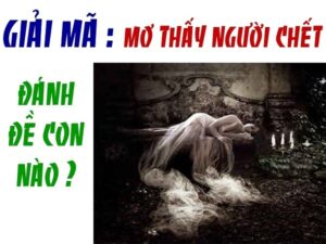 Mơ người chết đánh số gì? Luận giải bộ số chuẩn xác