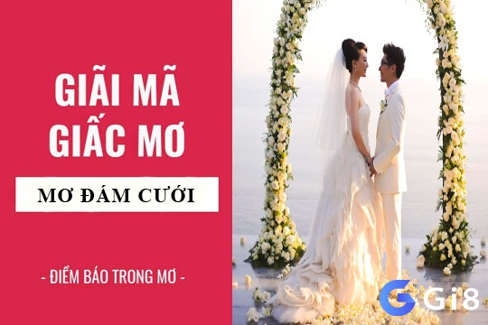 Tuổi Thìn mơ thấy đám cưới một tín hiệu tích cực cho cuộc sống cá nhân