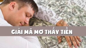 Chiêm bao thấy tiền mang đến điềm báo gì? Đánh con đề gì?