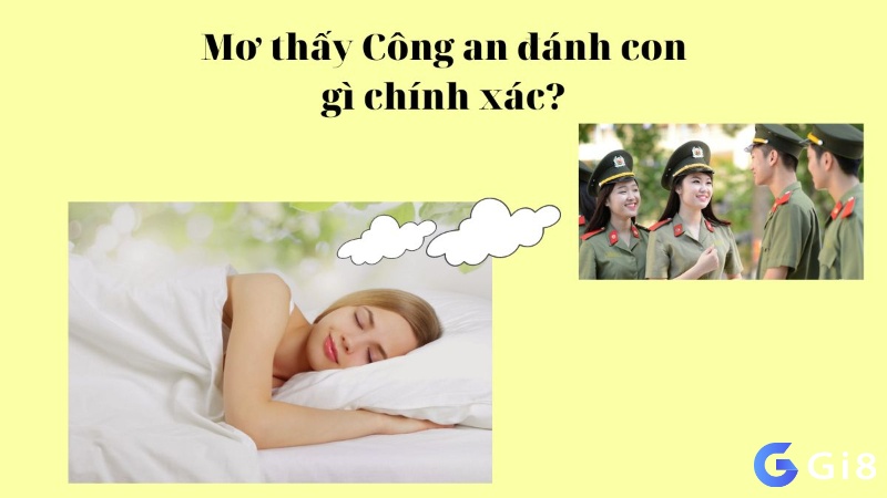 Mơ thấy công an mang theo những điềm báo gì? nằm mơ thấy công an đánh đề con gì?